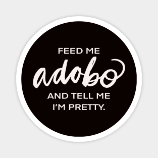 Feed Me Adobo And Tell Me I’m Pretty Filipino Pinoy Pinay Food Magnet